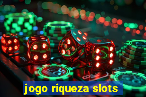 jogo riqueza slots